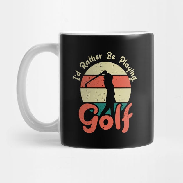 I'd Rather Be Playing Golf by hokoriwear